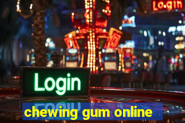 chewing gum online